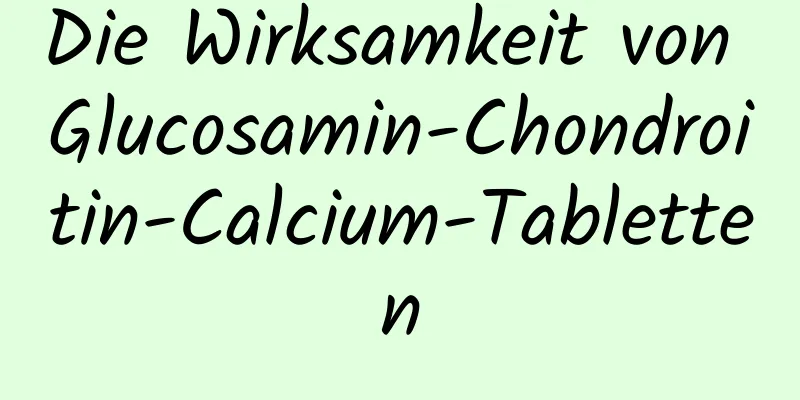 Die Wirksamkeit von Glucosamin-Chondroitin-Calcium-Tabletten