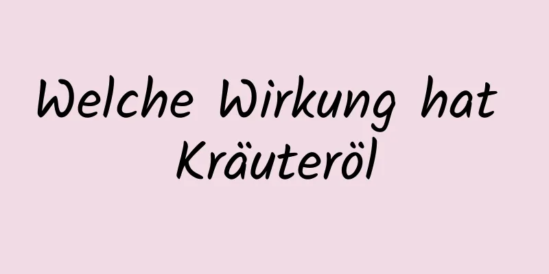 Welche Wirkung hat Kräuteröl