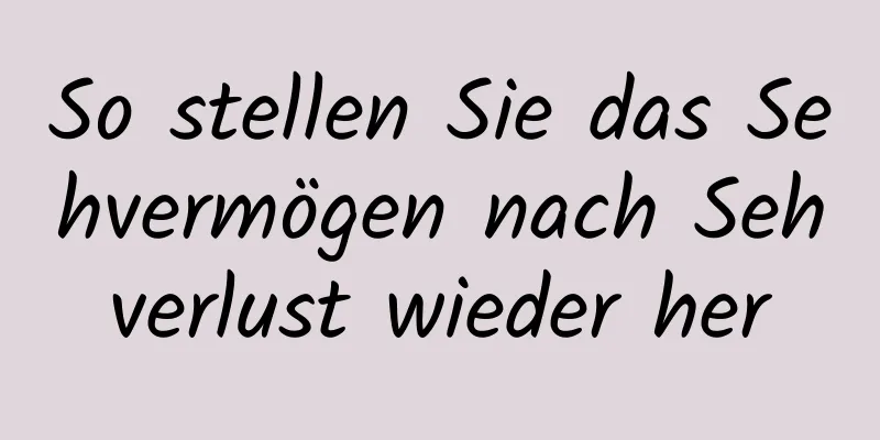 So stellen Sie das Sehvermögen nach Sehverlust wieder her