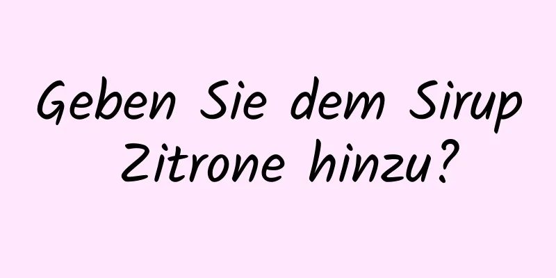 Geben Sie dem Sirup Zitrone hinzu?