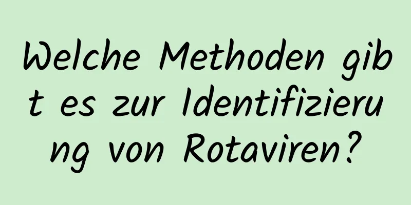 Welche Methoden gibt es zur Identifizierung von Rotaviren?