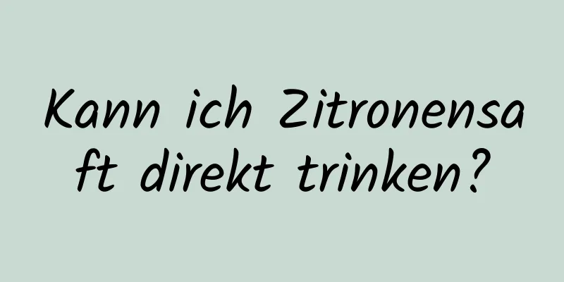 Kann ich Zitronensaft direkt trinken?