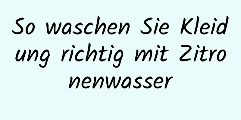 So waschen Sie Kleidung richtig mit Zitronenwasser
