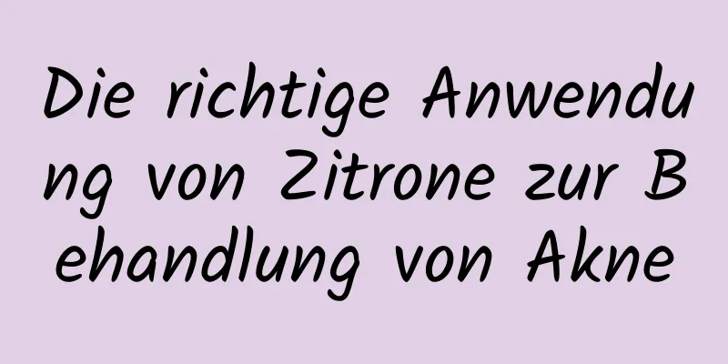 Die richtige Anwendung von Zitrone zur Behandlung von Akne