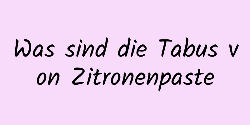 Was sind die Tabus von Zitronenpaste