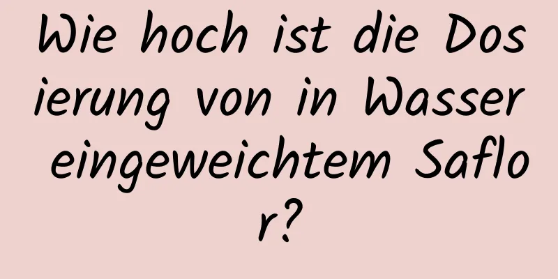 Wie hoch ist die Dosierung von in Wasser eingeweichtem Saflor?