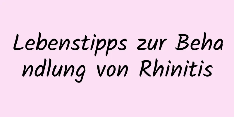 Lebenstipps zur Behandlung von Rhinitis
