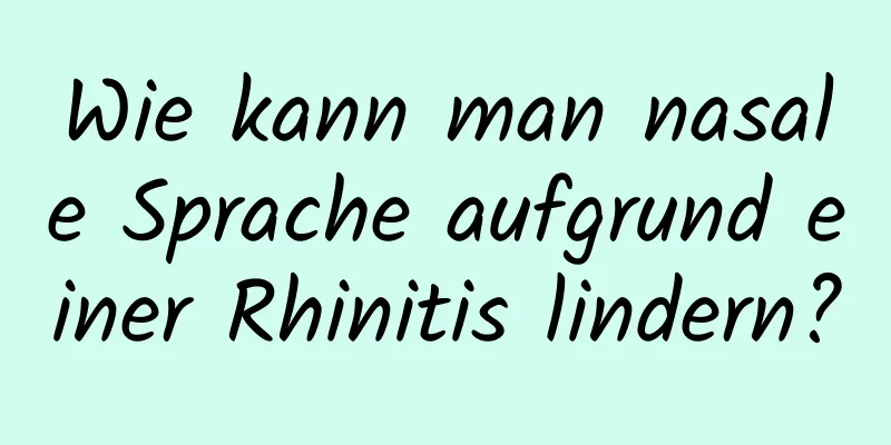 Wie kann man nasale Sprache aufgrund einer Rhinitis lindern?