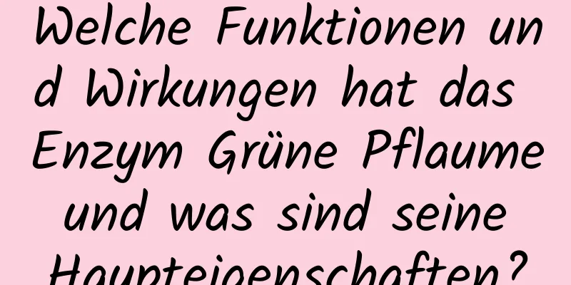 Welche Funktionen und Wirkungen hat das Enzym Grüne Pflaume und was sind seine Haupteigenschaften?