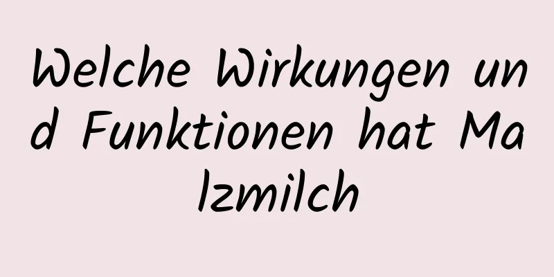 Welche Wirkungen und Funktionen hat Malzmilch