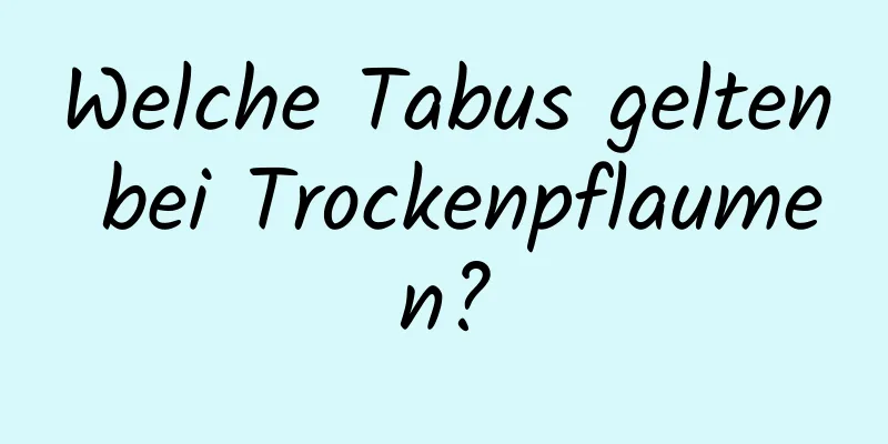 Welche Tabus gelten bei Trockenpflaumen?