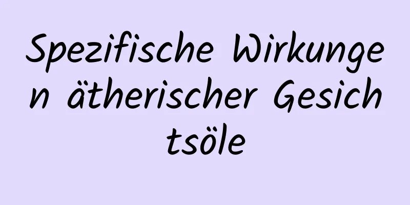 Spezifische Wirkungen ätherischer Gesichtsöle