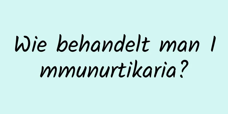 Wie behandelt man Immunurtikaria?