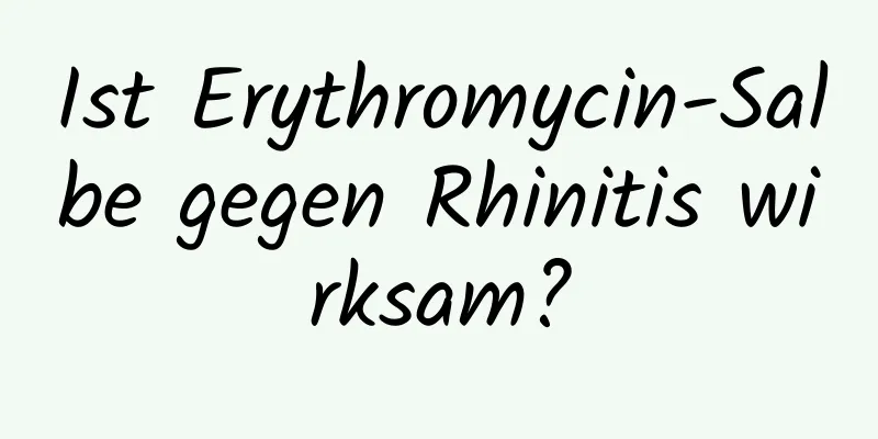 Ist Erythromycin-Salbe gegen Rhinitis wirksam?