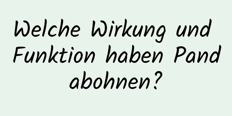 Welche Wirkung und Funktion haben Pandabohnen?