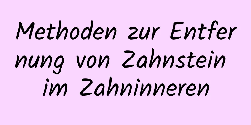 Methoden zur Entfernung von Zahnstein im Zahninneren