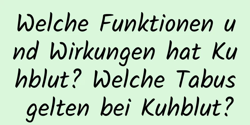 Welche Funktionen und Wirkungen hat Kuhblut? Welche Tabus gelten bei Kuhblut?