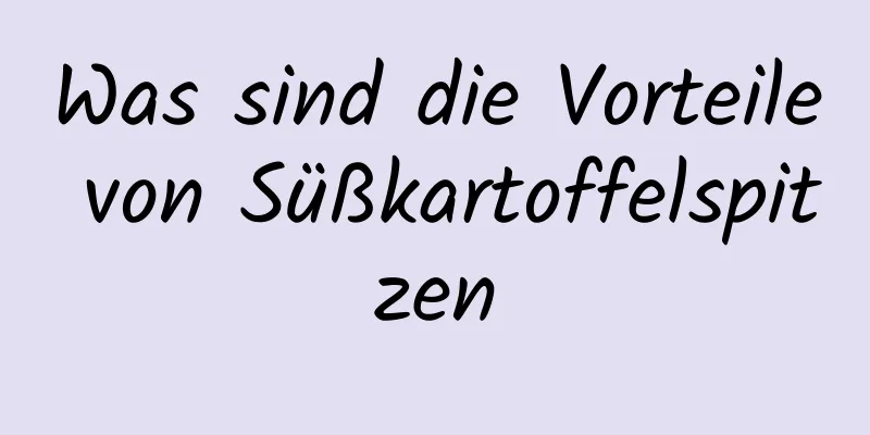 Was sind die Vorteile von Süßkartoffelspitzen