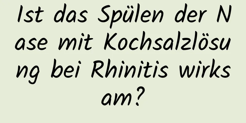 Ist das Spülen der Nase mit Kochsalzlösung bei Rhinitis wirksam?