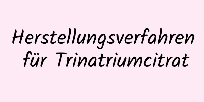 Herstellungsverfahren für Trinatriumcitrat