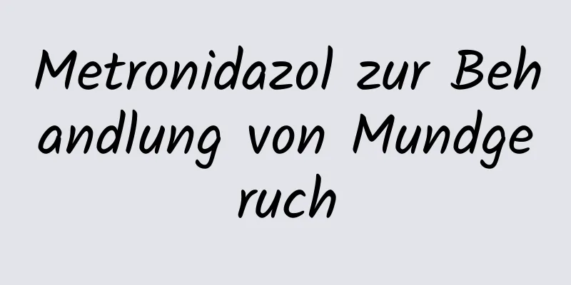 Metronidazol zur Behandlung von Mundgeruch