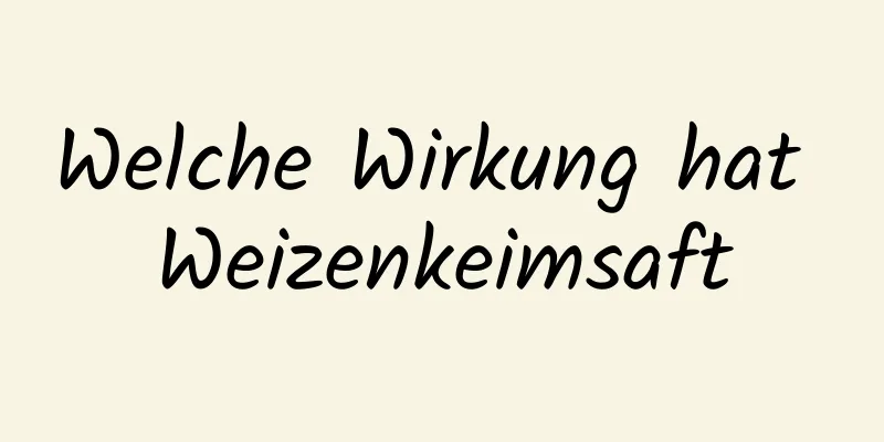 Welche Wirkung hat Weizenkeimsaft