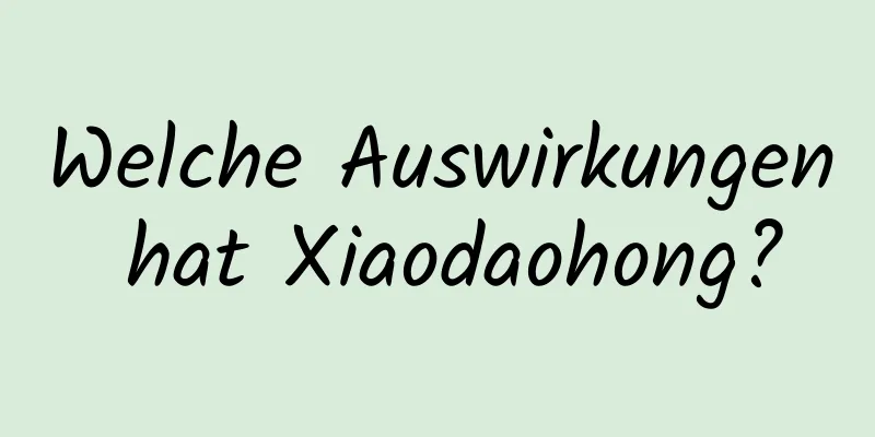 Welche Auswirkungen hat Xiaodaohong?