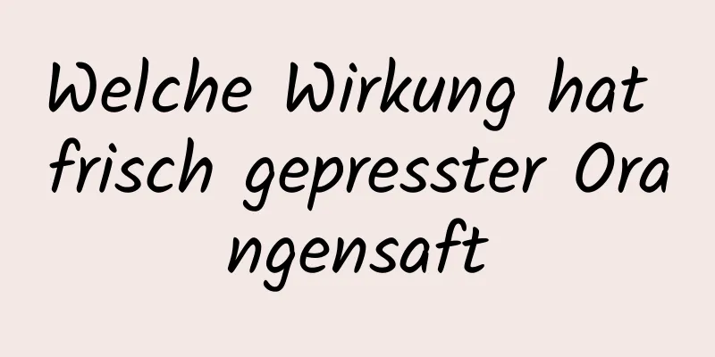 Welche Wirkung hat frisch gepresster Orangensaft