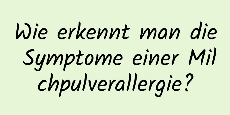 Wie erkennt man die Symptome einer Milchpulverallergie?