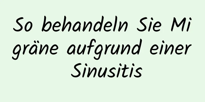 So behandeln Sie Migräne aufgrund einer Sinusitis