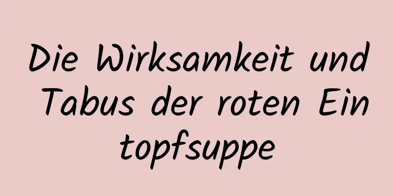 Die Wirksamkeit und Tabus der roten Eintopfsuppe