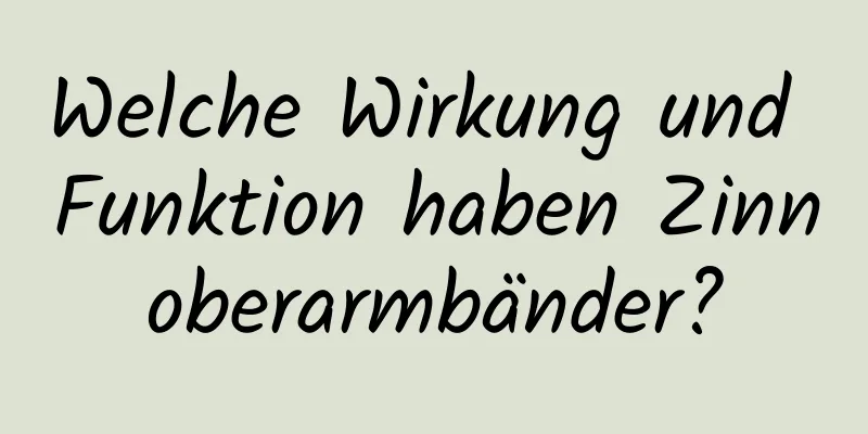 Welche Wirkung und Funktion haben Zinnoberarmbänder?