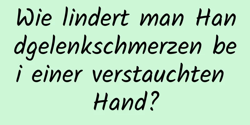 Wie lindert man Handgelenkschmerzen bei einer verstauchten Hand?