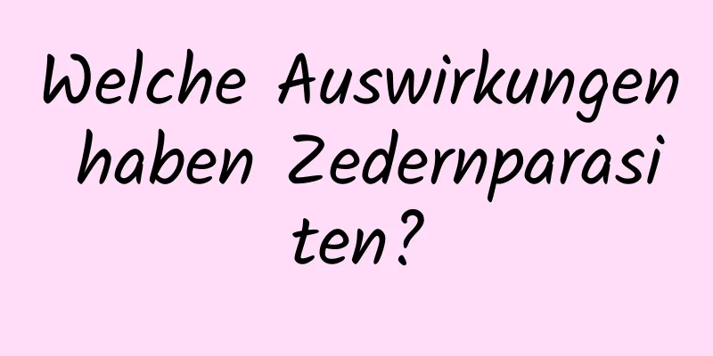 Welche Auswirkungen haben Zedernparasiten?