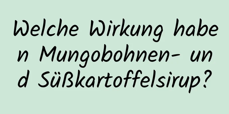 Welche Wirkung haben Mungobohnen- und Süßkartoffelsirup?
