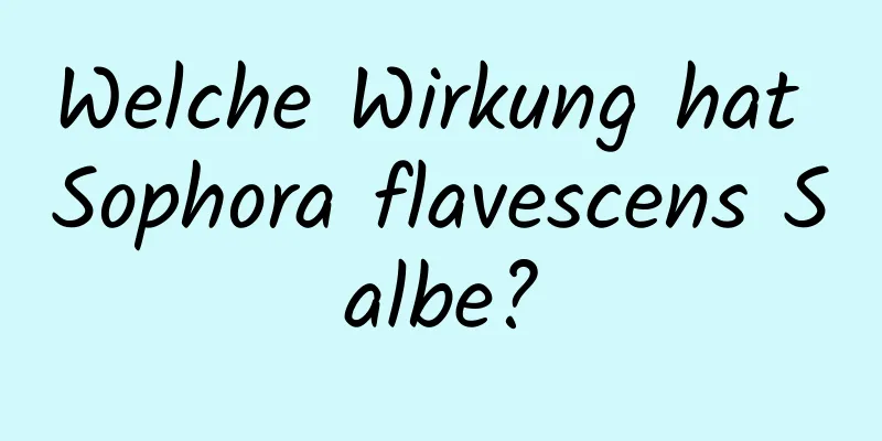 Welche Wirkung hat Sophora flavescens Salbe?