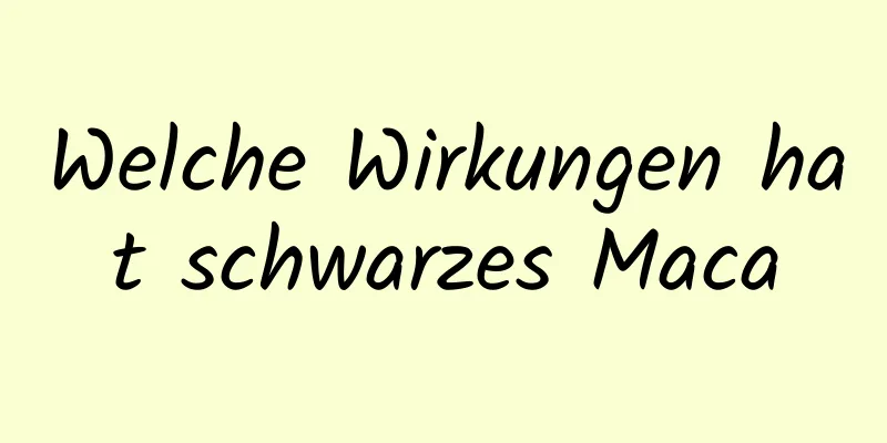 Welche Wirkungen hat schwarzes Maca