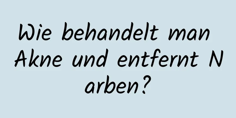 Wie behandelt man Akne und entfernt Narben?