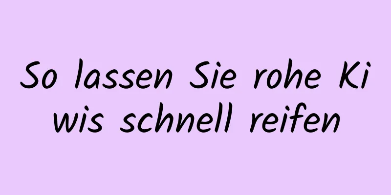 So lassen Sie rohe Kiwis schnell reifen