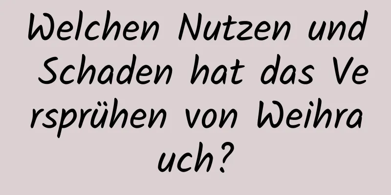 Welchen Nutzen und Schaden hat das Versprühen von Weihrauch?