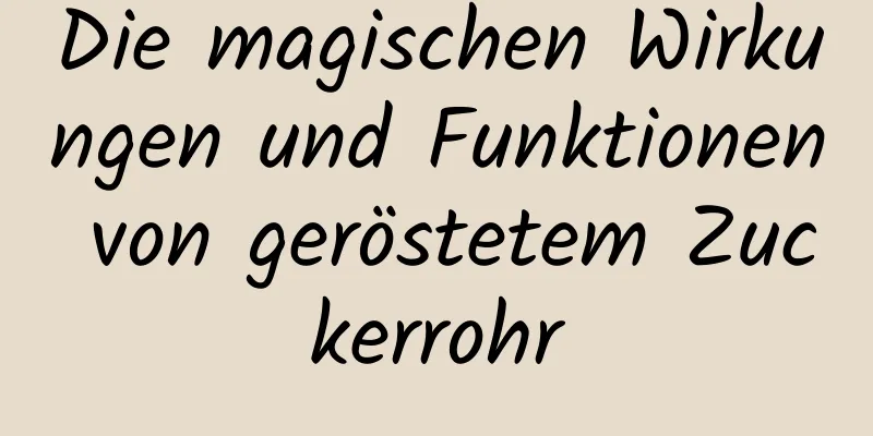 Die magischen Wirkungen und Funktionen von geröstetem Zuckerrohr