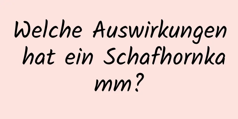 Welche Auswirkungen hat ein Schafhornkamm?