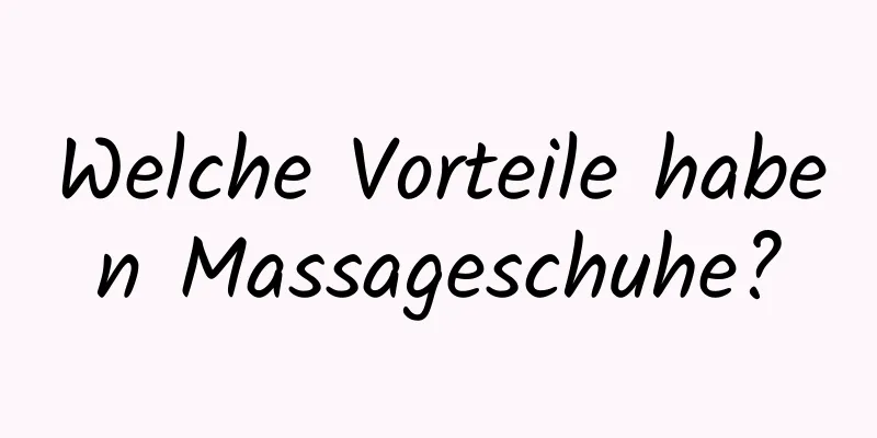 Welche Vorteile haben Massageschuhe?