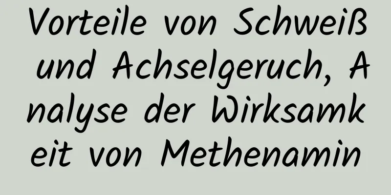 Vorteile von Schweiß und Achselgeruch, Analyse der Wirksamkeit von Methenamin