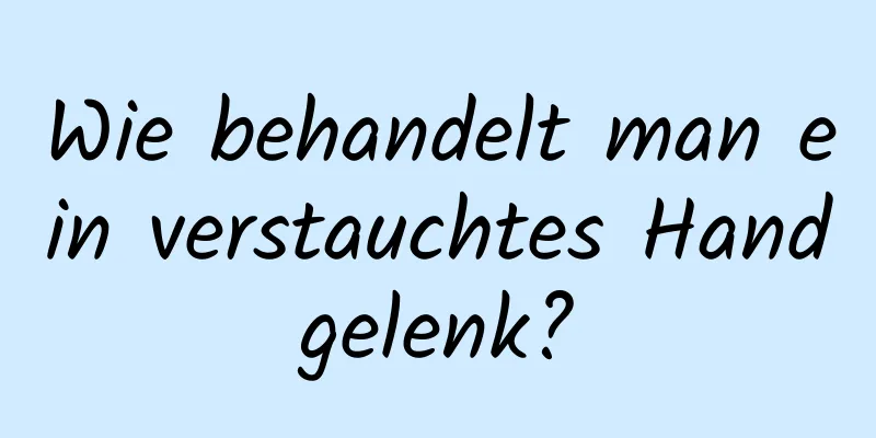 Wie behandelt man ein verstauchtes Handgelenk?