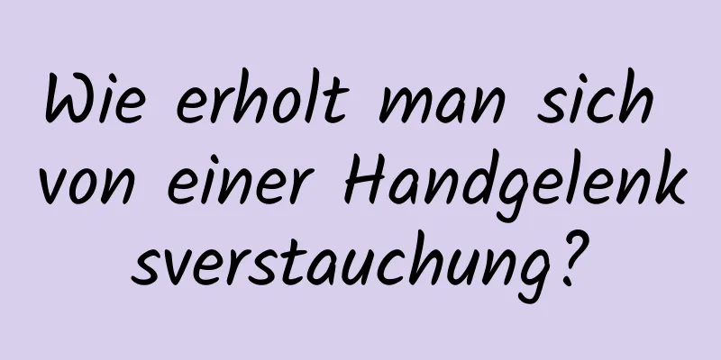 Wie erholt man sich von einer Handgelenksverstauchung?