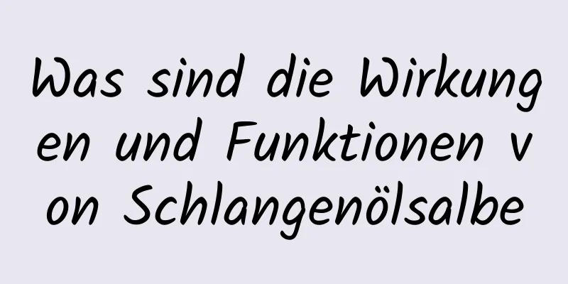 Was sind die Wirkungen und Funktionen von Schlangenölsalbe