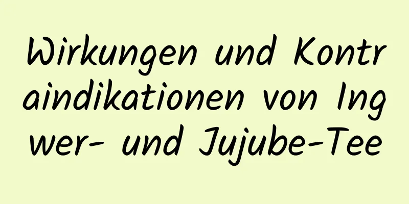 Wirkungen und Kontraindikationen von Ingwer- und Jujube-Tee