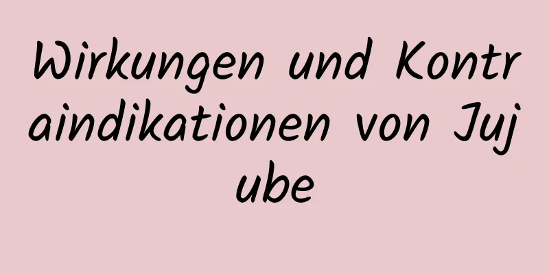 Wirkungen und Kontraindikationen von Jujube
