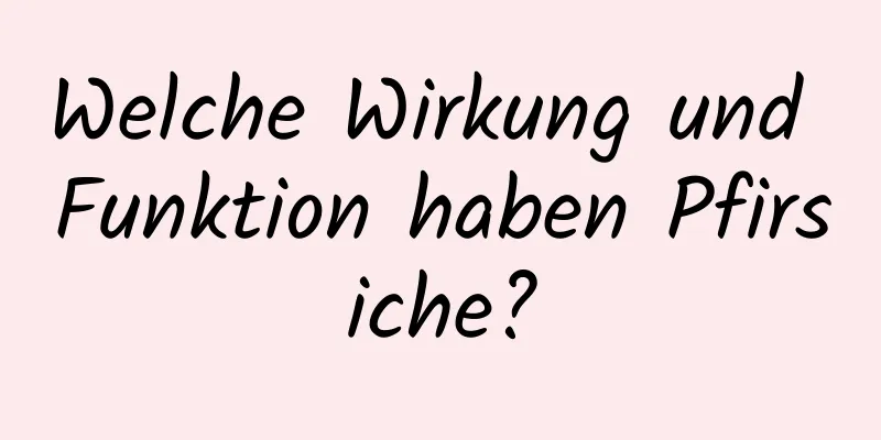 Welche Wirkung und Funktion haben Pfirsiche?